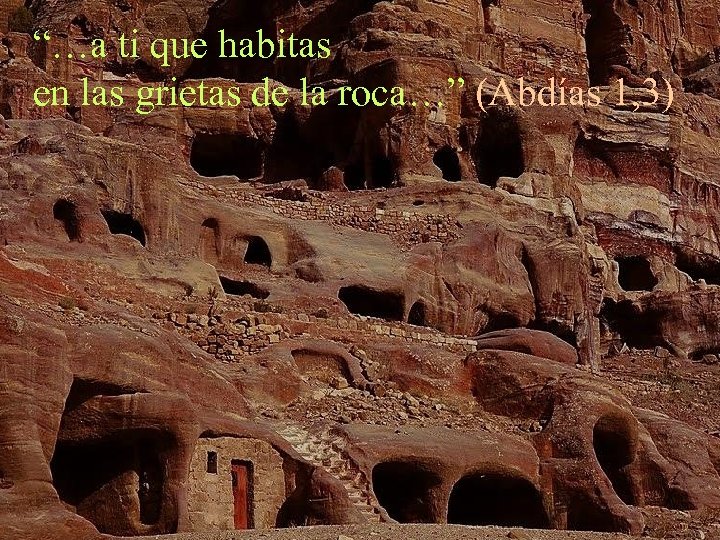 “…a ti que habitas en las grietas de la roca…” (Abdías 1, 3) 