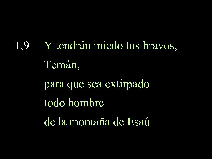 1, 9 Y tendrán miedo tus bravos, Temán, para que sea extirpado todo hombre