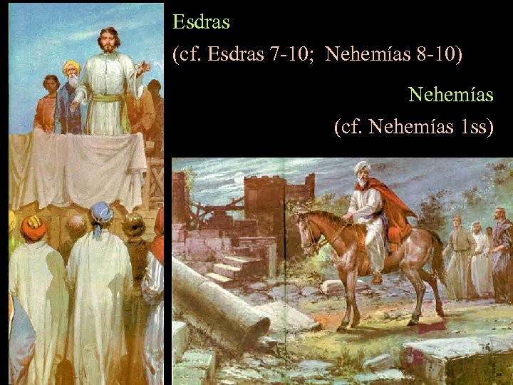 Esdras (cf. Esdras 7 -10; Nehemías 8 -10) Nehemías (cf. Nehemías 1 ss) 