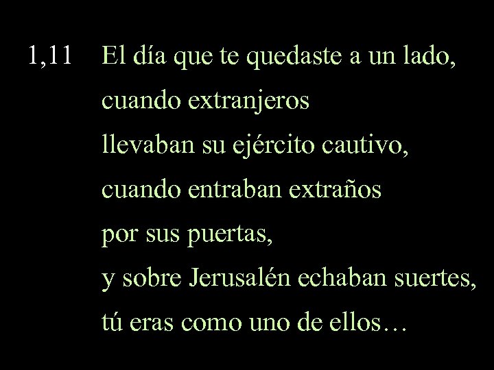 1, 11 El día que te quedaste a un lado, cuando extranjeros llevaban su