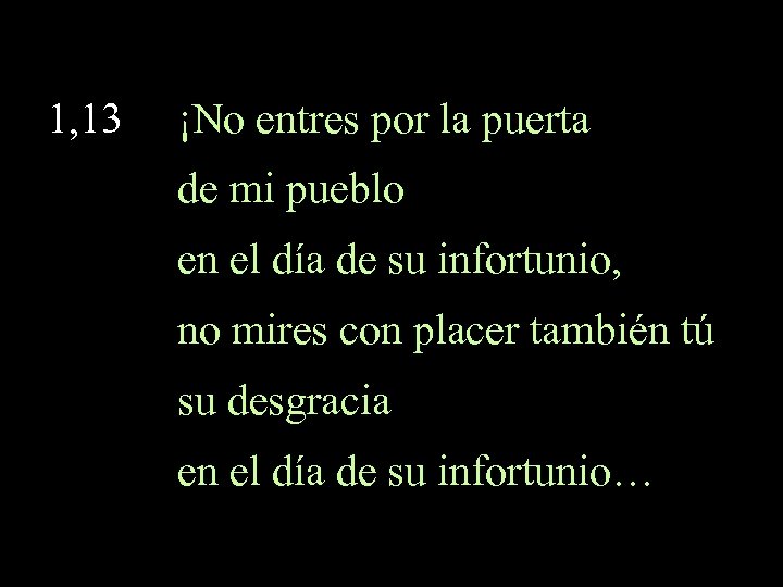 1, 13 ¡No entres por la puerta de mi pueblo en el día de