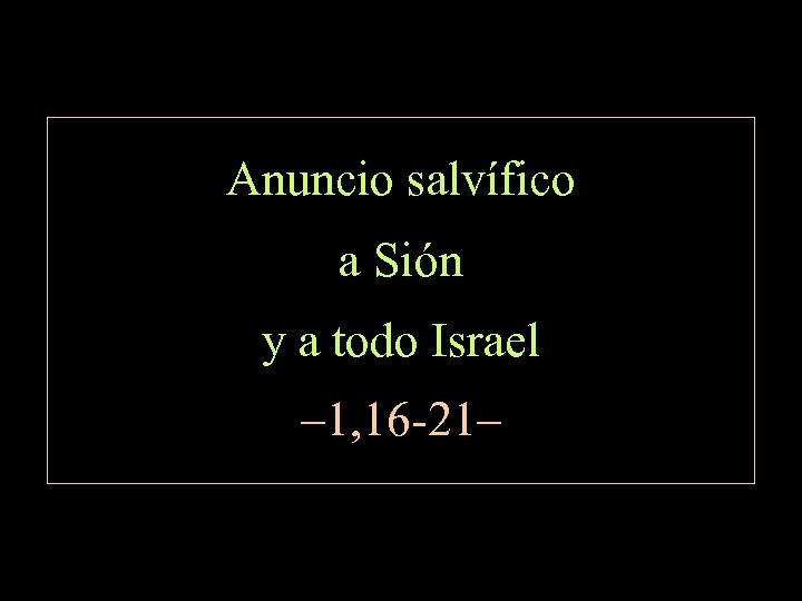 Anuncio salvífico a Sión y a todo Israel – 1, 16 -21– 