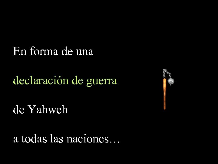 En forma de una declaración de guerra de Yahweh a todas las naciones… 