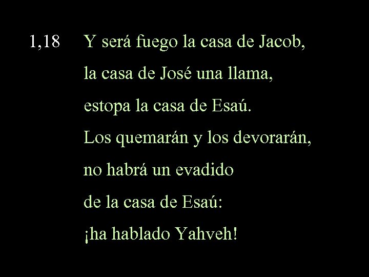1, 18 Y será fuego la casa de Jacob, la casa de José una