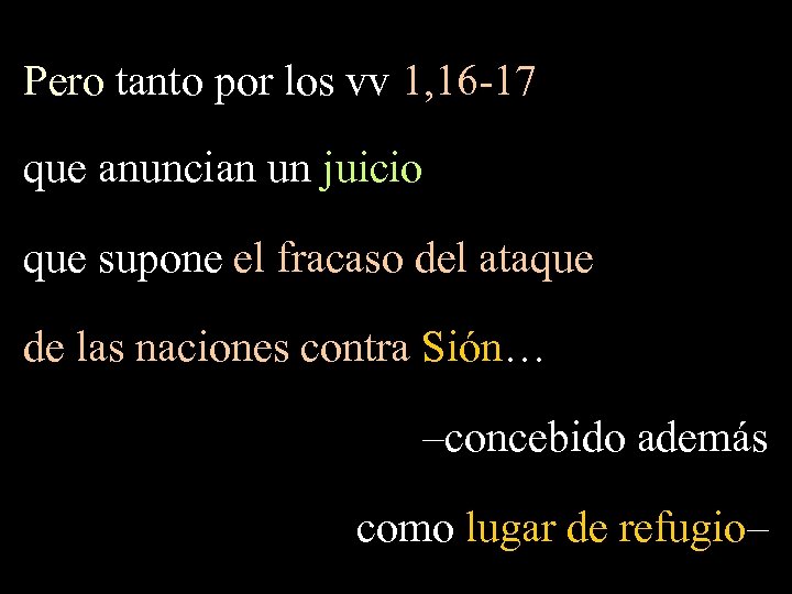 Pero tanto por los vv 1, 16 -17 que anuncian un juicio que supone