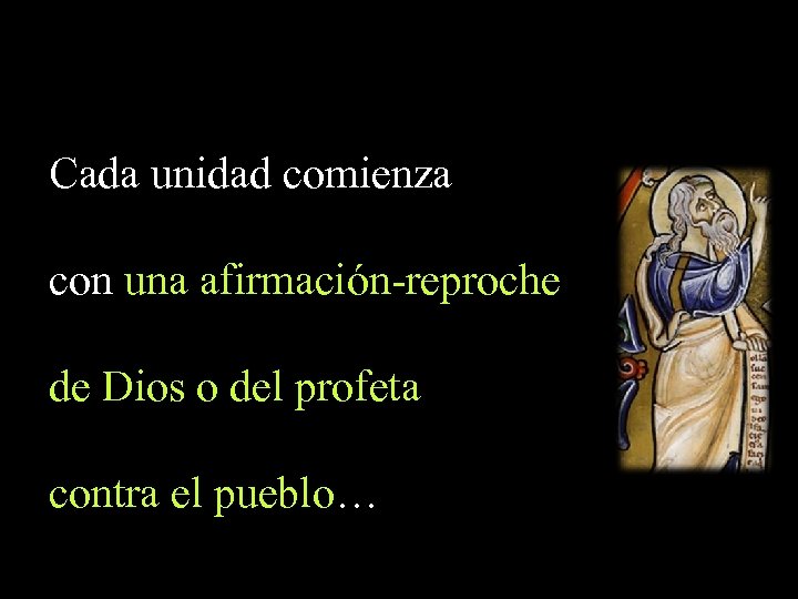 Cada unidad comienza con una afirmación-reproche de Dios o del profeta contra el pueblo…