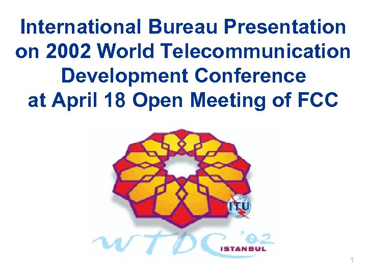 International Bureau Presentation on 2002 World Telecommunication Development Conference at April 18 Open Meeting