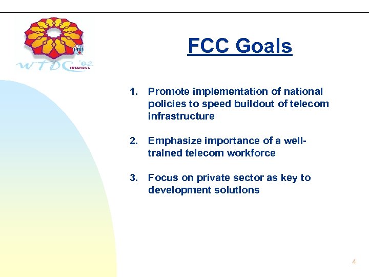 FCC Goals 1. Promote implementation of national policies to speed buildout of telecom infrastructure