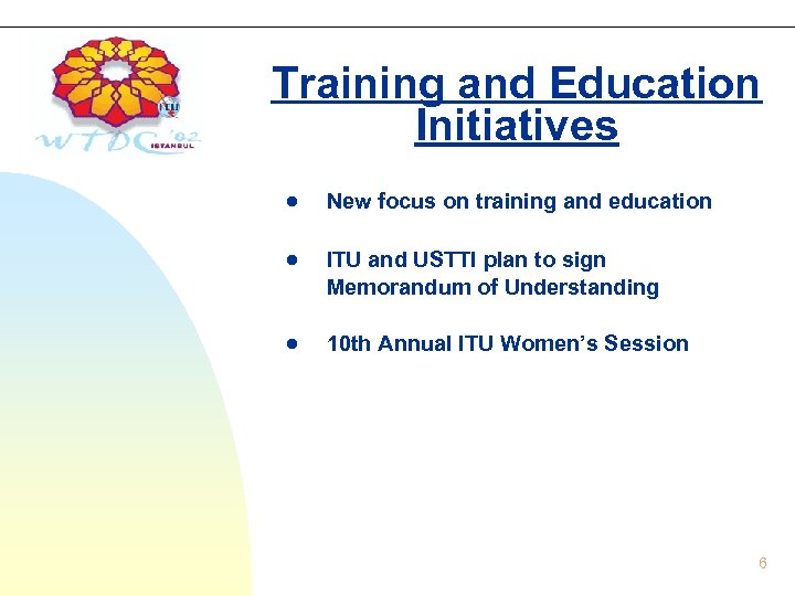 Training and Education Initiatives New focus on training and education ITU and USTTI plan