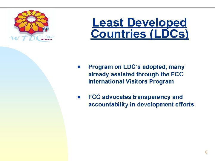 Least Developed Countries (LDCs) Program on LDC’s adopted, many already assisted through the FCC