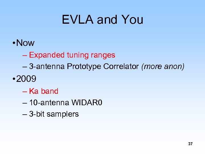 EVLA and You • Now – Expanded tuning ranges – 3 -antenna Prototype Correlator