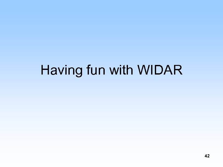 Having fun with WIDAR 42 