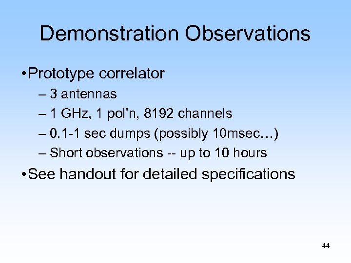 Demonstration Observations • Prototype correlator – 3 antennas – 1 GHz, 1 pol’n, 8192