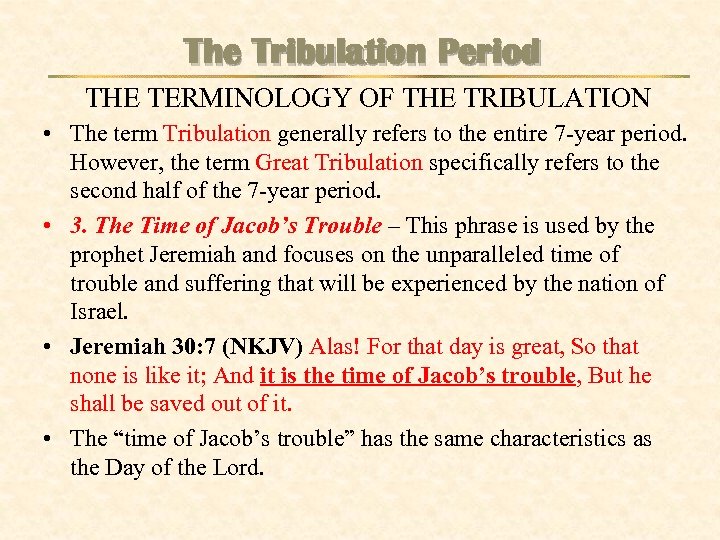 The Tribulation Period THE TERMINOLOGY OF THE TRIBULATION • The term Tribulation generally refers
