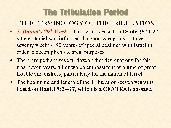 The Tribulation Period THE TERMINOLOGY OF THE TRIBULATION • 5. Daniel’s 70 th Week