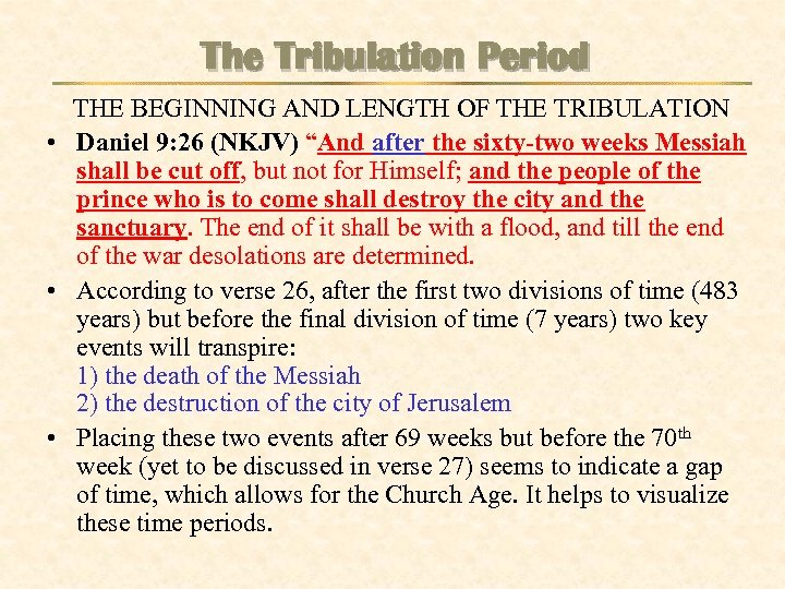 The Tribulation Period THE BEGINNING AND LENGTH OF THE TRIBULATION • Daniel 9: 26