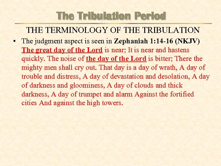 The Tribulation Period THE TERMINOLOGY OF THE TRIBULATION • The judgment aspect is seen