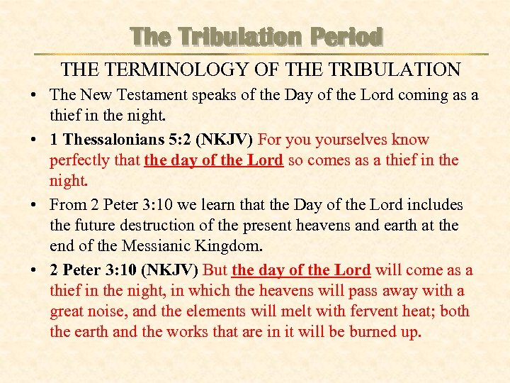 The Tribulation Period THE TERMINOLOGY OF THE TRIBULATION • The New Testament speaks of