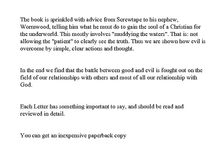 The book is sprinkled with advice from Screwtape to his nephew, Wormwood, telling him