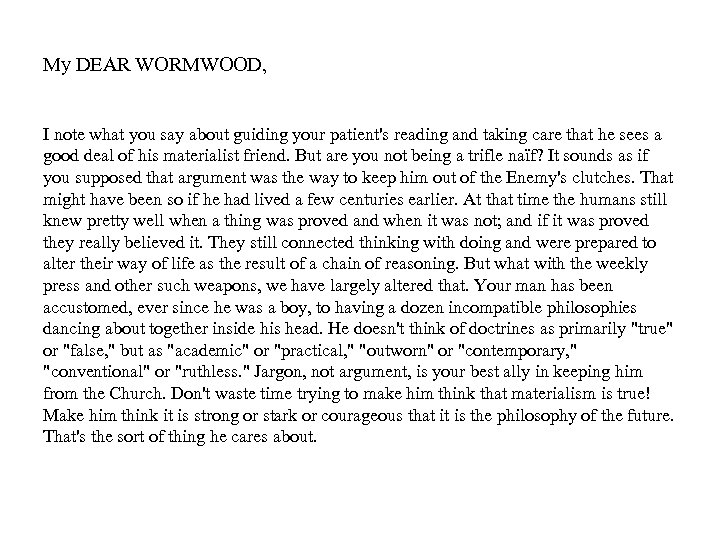 My DEAR WORMWOOD, I note what you say about guiding your patient's reading and