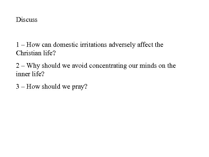Discuss 1 – How can domestic irritations adversely affect the Christian life? 2 –