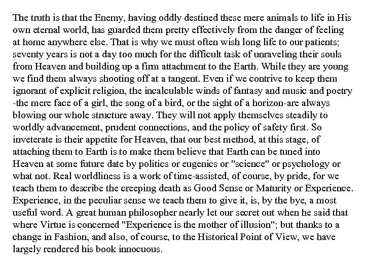 The truth is that the Enemy, having oddly destined these mere animals to life