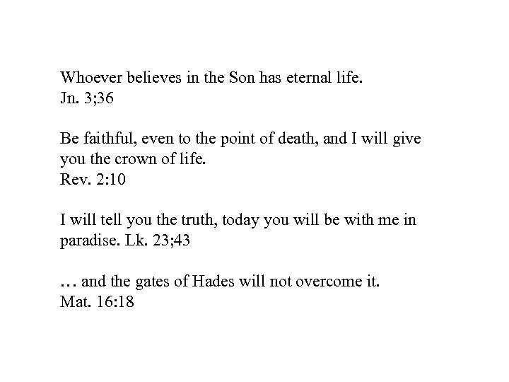 Whoever believes in the Son has eternal life. Jn. 3; 36 Be faithful, even