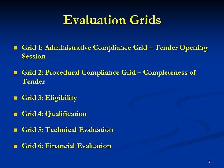 Evaluation Grids n Grid 1: Administrative Compliance Grid – Tender Opening Session n Grid