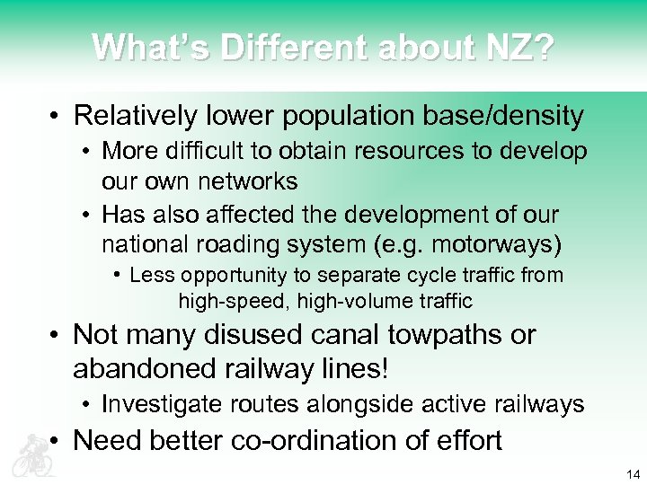 What’s Different about NZ? • Relatively lower population base/density • More difficult to obtain