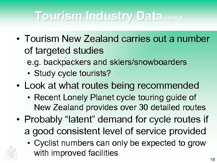 Tourism Industry Data cont’d • Tourism New Zealand carries out a number of targeted