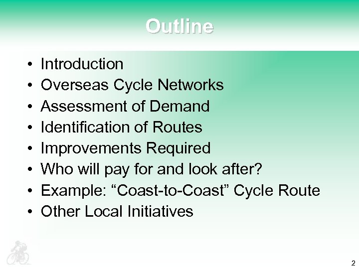Outline • • Introduction Overseas Cycle Networks Assessment of Demand Identification of Routes Improvements