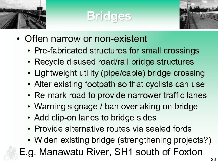 Bridges • Often narrow or non-existent • • • Pre-fabricated structures for small crossings