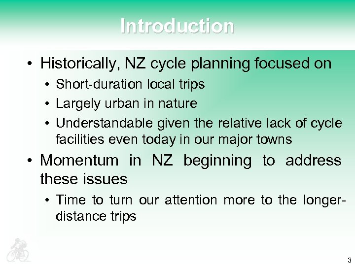 Introduction • Historically, NZ cycle planning focused on • Short-duration local trips • Largely