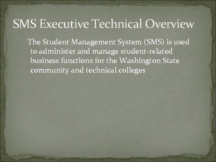 SMS Executive Technical Overview The Student Management System (SMS) is used to administer and