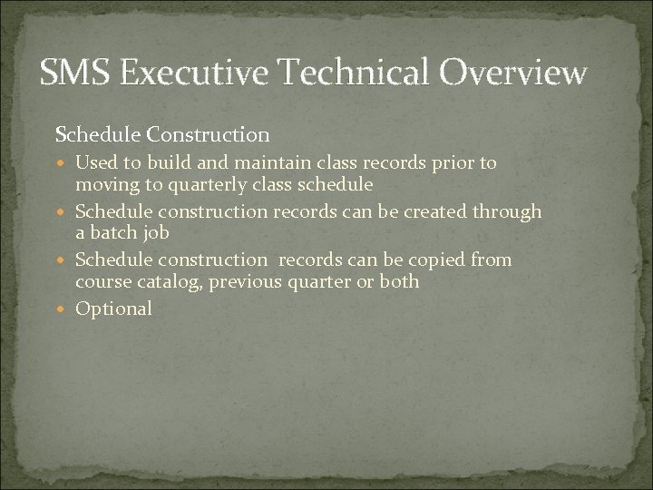 SMS Executive Technical Overview Schedule Construction Used to build and maintain class records prior