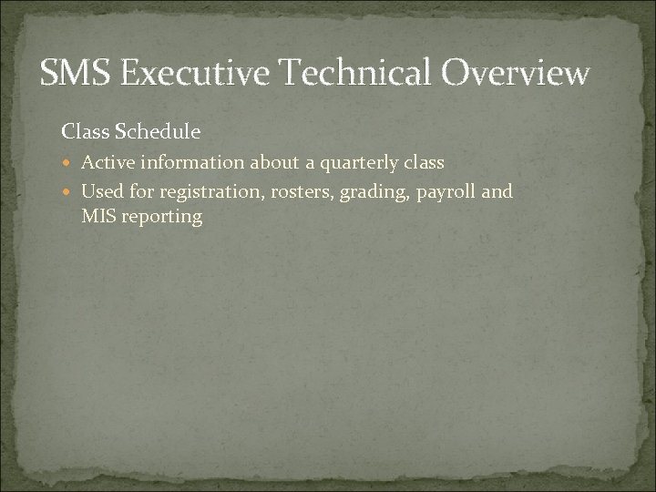 SMS Executive Technical Overview Class Schedule Active information about a quarterly class Used for