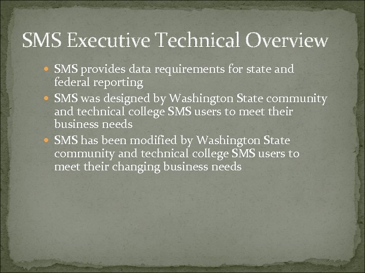 SMS Executive Technical Overview SMS provides data requirements for state and federal reporting SMS