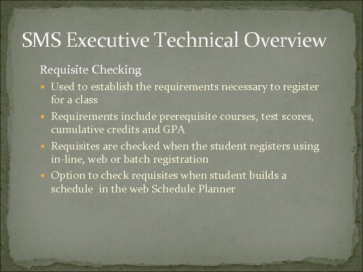 SMS Executive Technical Overview Requisite Checking Used to establish the requirements necessary to register