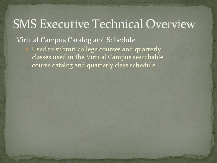 SMS Executive Technical Overview Virtual Campus Catalog and Schedule Used to submit college courses