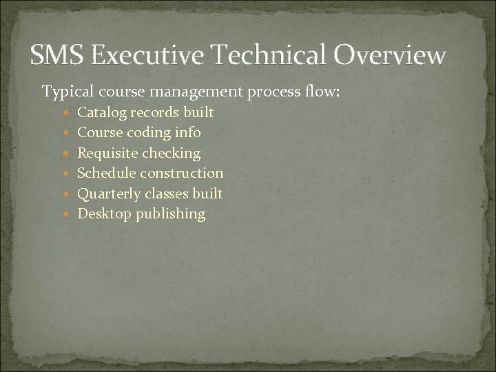 SMS Executive Technical Overview Typical course management process flow: Catalog records built Course coding