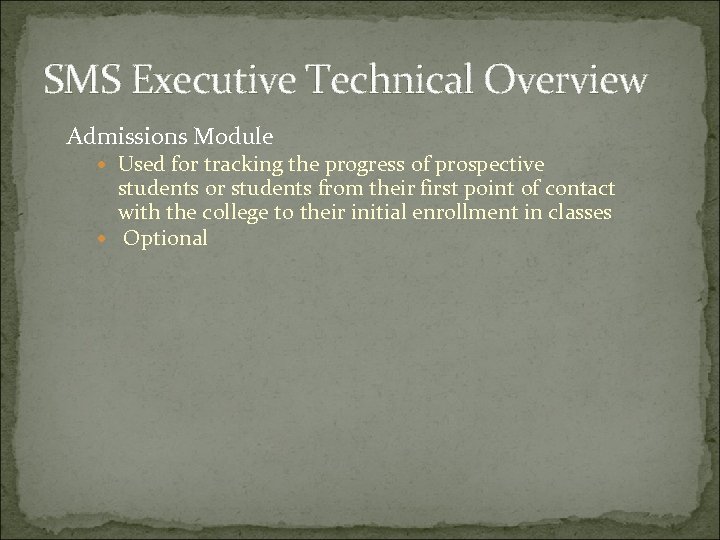 SMS Executive Technical Overview Admissions Module Used for tracking the progress of prospective students