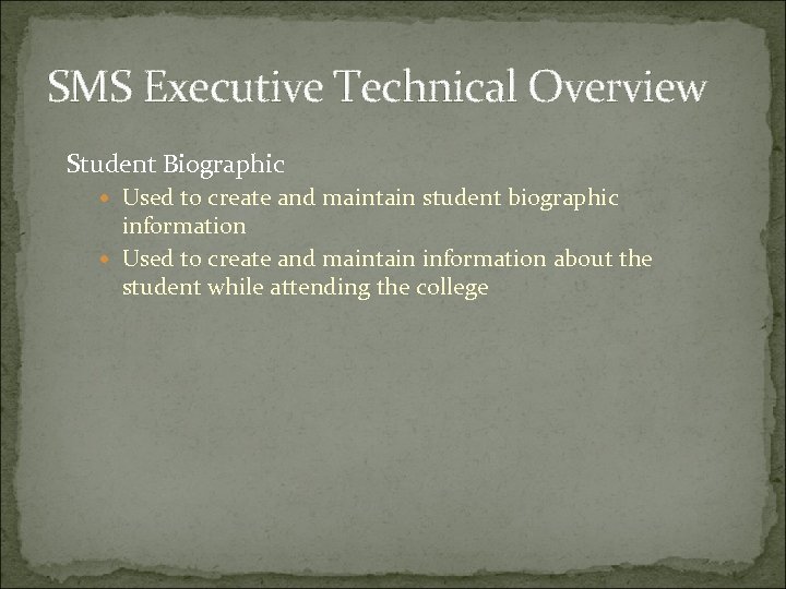 SMS Executive Technical Overview Student Biographic Used to create and maintain student biographic information