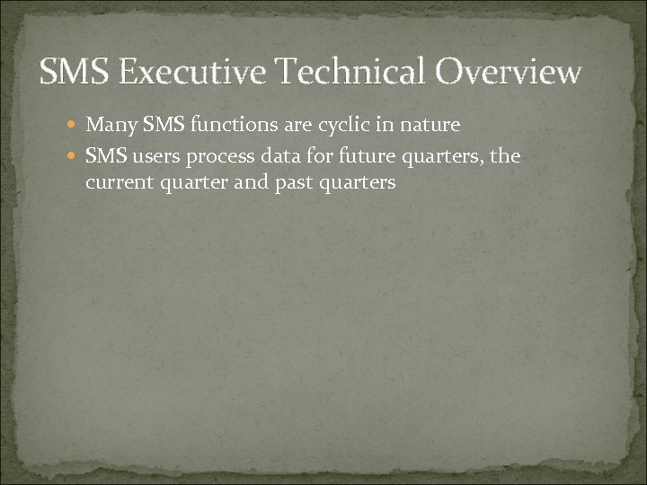 SMS Executive Technical Overview Many SMS functions are cyclic in nature SMS users process