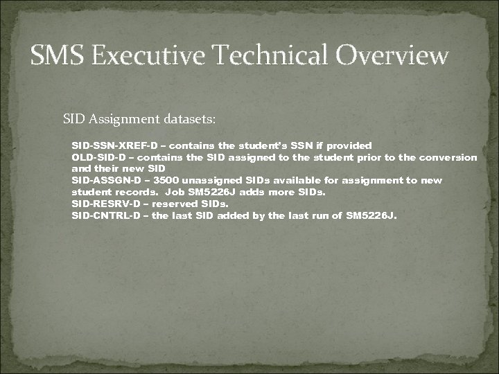 SMS Executive Technical Overview SID Assignment datasets: SID-SSN-XREF-D – contains the student’s SSN if