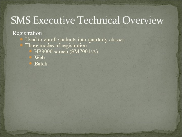 SMS Executive Technical Overview Registration Used to enroll students into quarterly classes Three modes