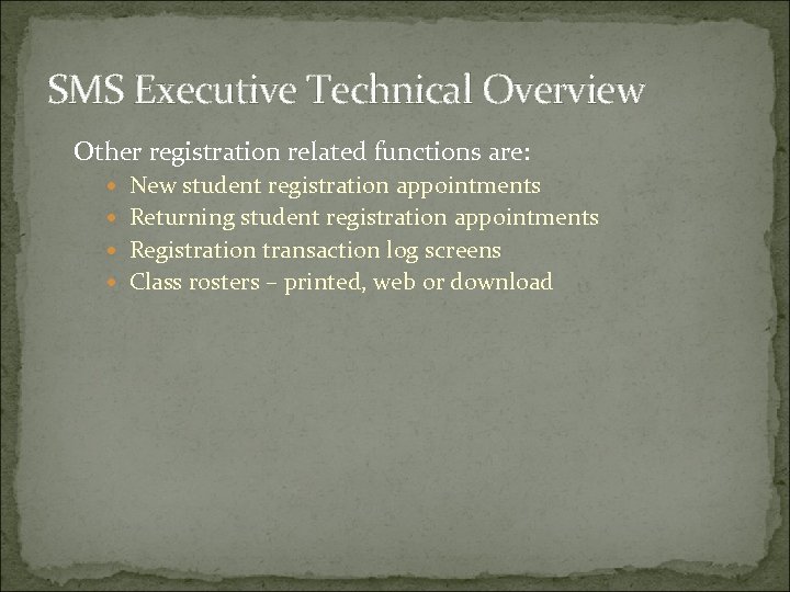 SMS Executive Technical Overview Other registration related functions are: New student registration appointments Returning