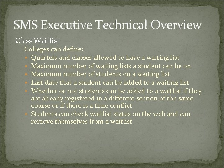 SMS Executive Technical Overview Class Waitlist Colleges can define: Quarters and classes allowed to