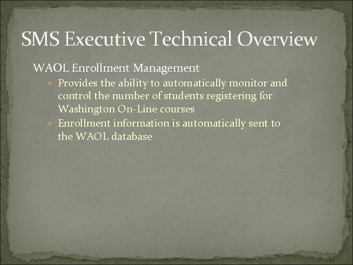 SMS Executive Technical Overview WAOL Enrollment Management Provides the ability to automatically monitor and