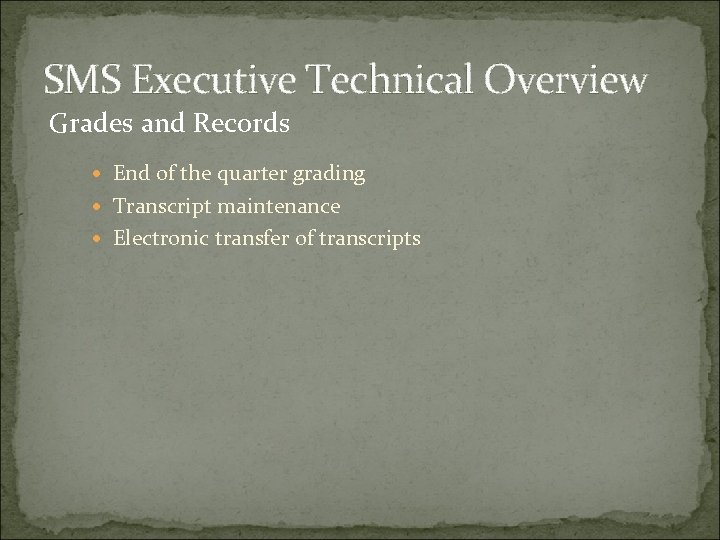 SMS Executive Technical Overview Grades and Records End of the quarter grading Transcript maintenance