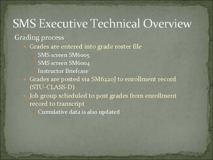 SMS Executive Technical Overview Grading process Grades are entered into grade roster file SMS